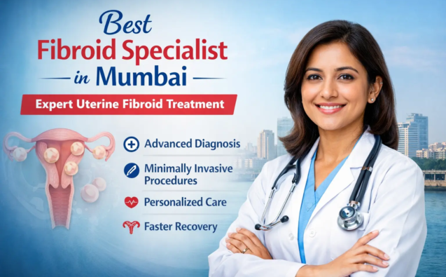 fibroid specialist in Mumbai providing advanced uterine fibroid treatment